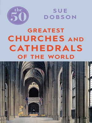 cover image of The 50 Greatest Churches and Cathedrals